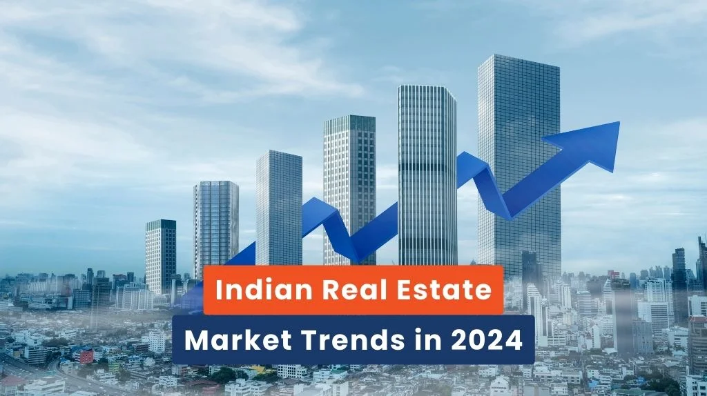 Indian Real Estate Market Trends in 2024: Growth, Investment & Market Insights